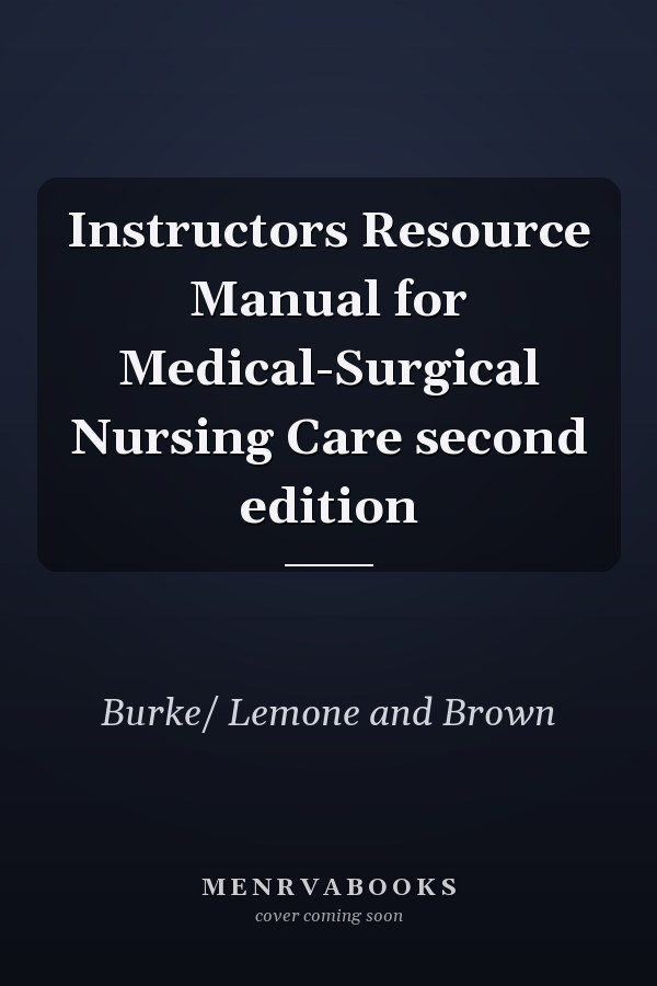 Instructors Resource Manual for Medical-Surgical Nursing Care second edition