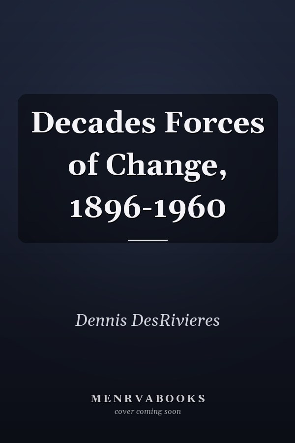 Decades Forces of Change, 1896-1960