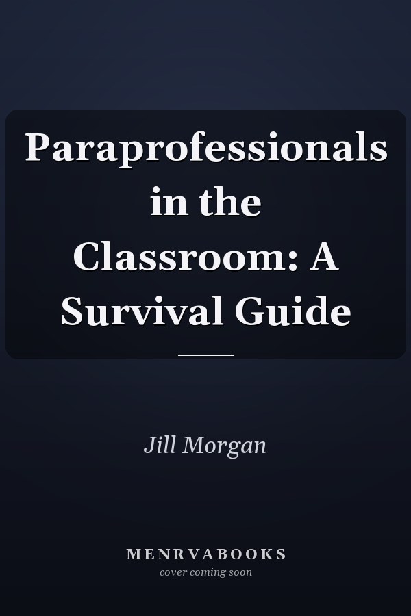 Paraprofessionals in the Classroom: A Survival Guide
