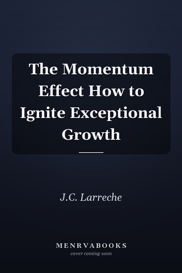 The Momentum Effect How to Ignite Exceptional Growth