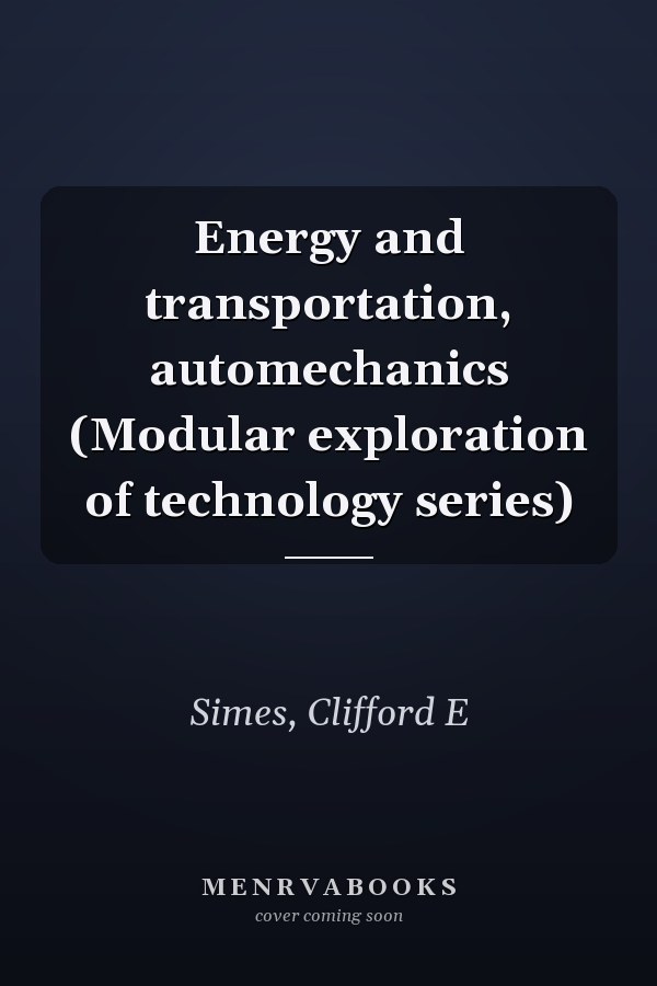 Energy and transportation, automechanics (Modular exploration of technology series)