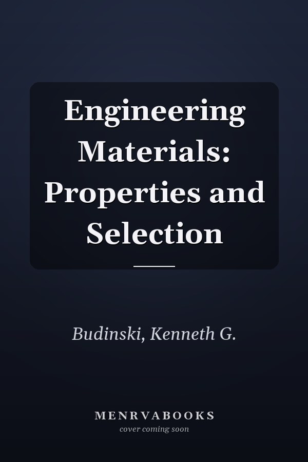 Engineering Materials: Properties and Selection