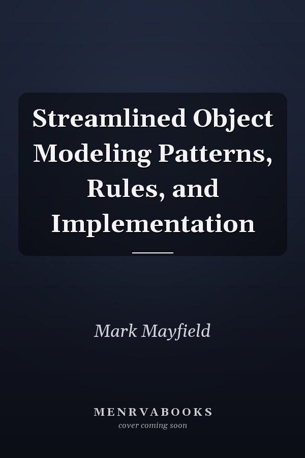 Streamlined Object Modeling Patterns, Rules, and Implementation