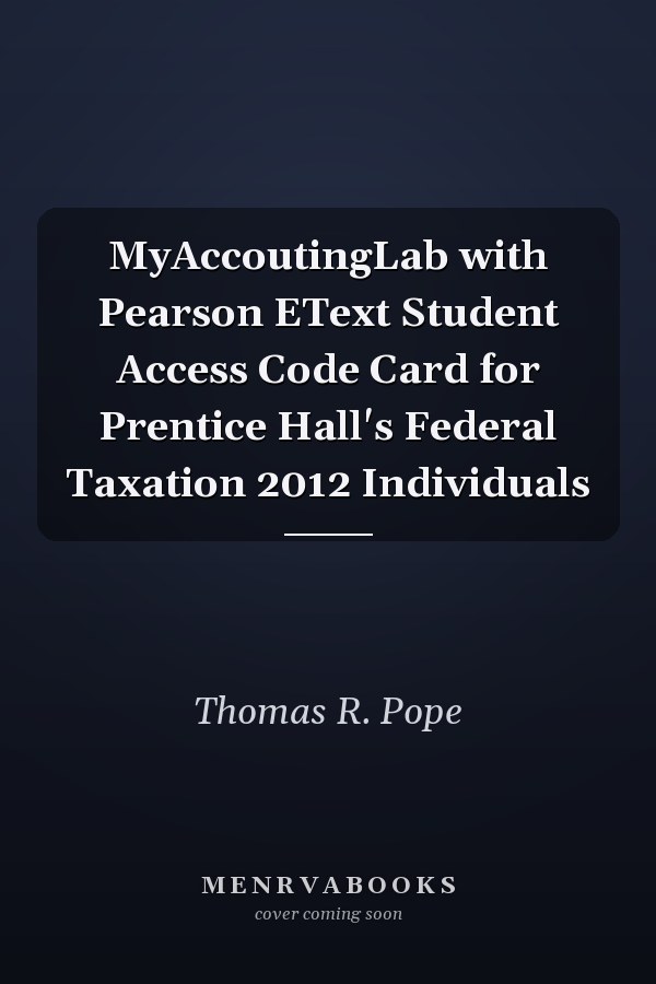 MyAccoutingLab with Pearson EText Student Access Code Card for Prentice Hall's Federal Taxation 2012 Individuals