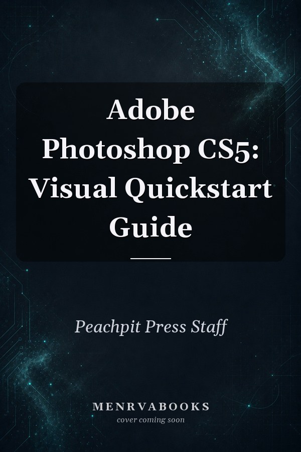 Adobe Photoshop CS5: Visual Quickstart Guide