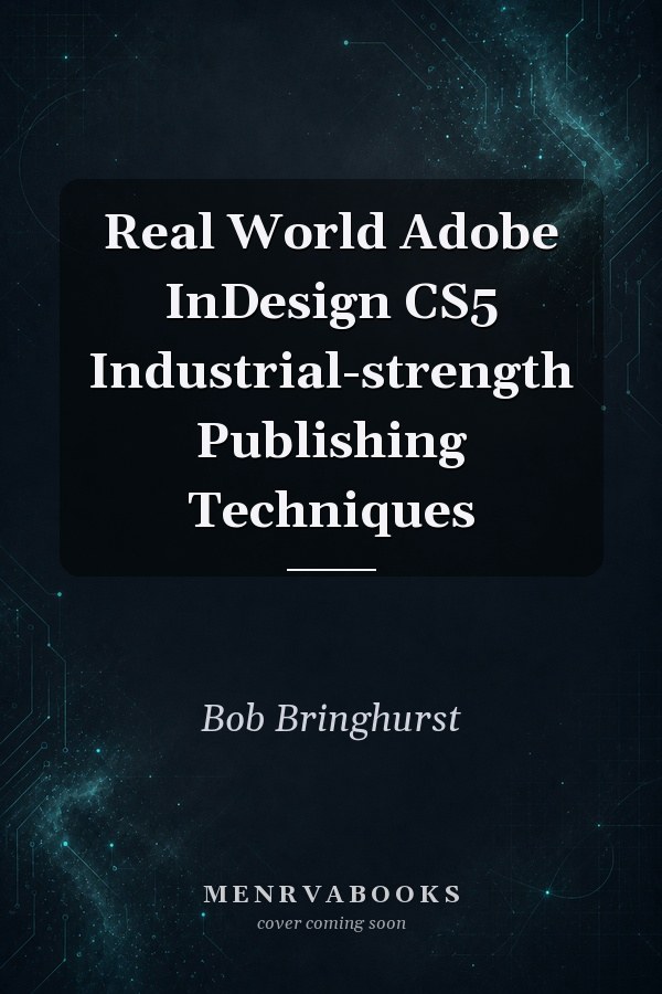 Real World Adobe InDesign CS5 Industrial-strength Publishing Techniques