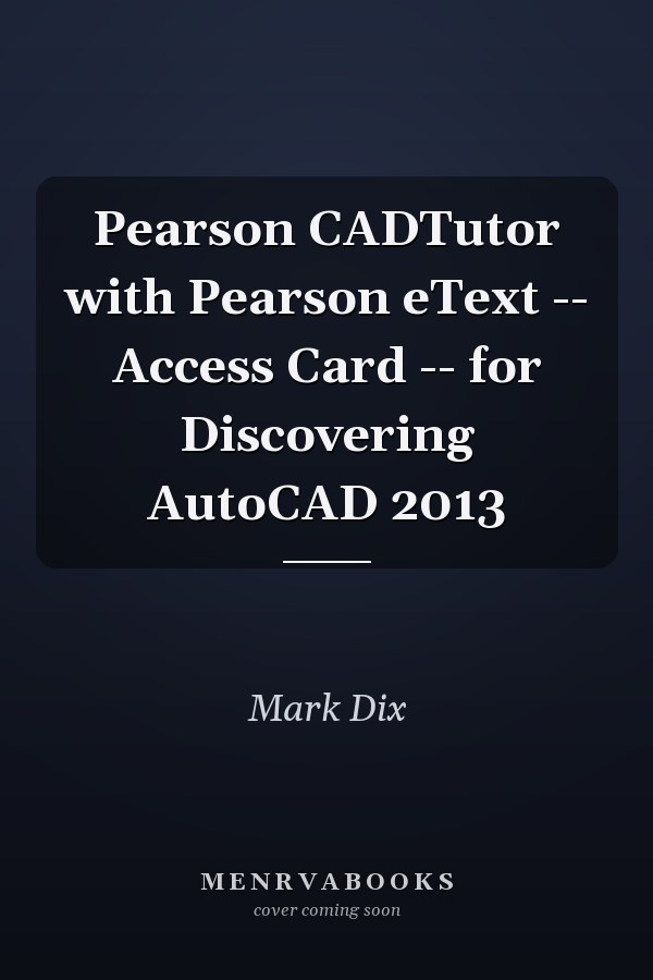 Pearson CADTutor with Pearson eText -- Access Card -- for Discovering AutoCAD 2013