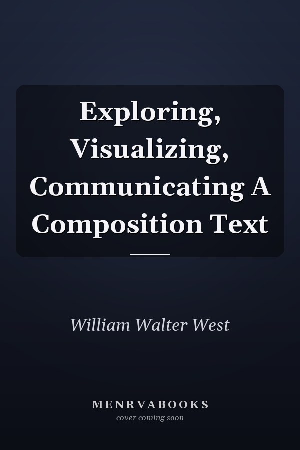 Exploring, Visualizing, Communicating A Composition Text