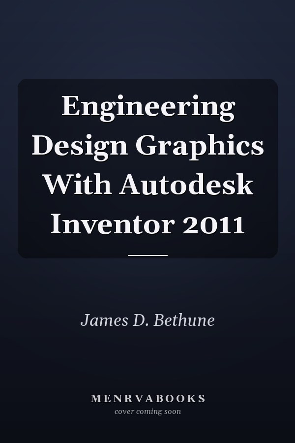 Engineering Design Graphics With Autodesk Inventor 2011