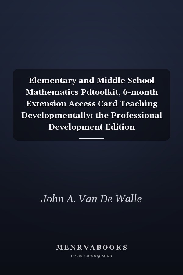 Elementary and Middle School Mathematics Pdtoolkit, 6-month Extension Access Card Teaching Developmentally: the Professional Development Edition