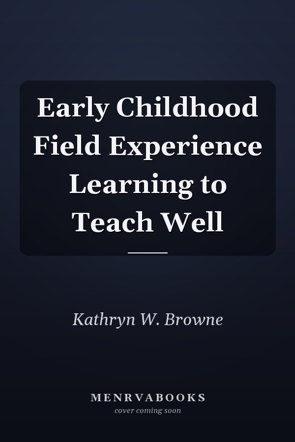 Early Childhood Field Experience Learning to Teach Well