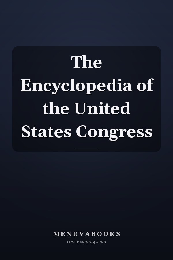 The Encyclopedia of the United States Congress