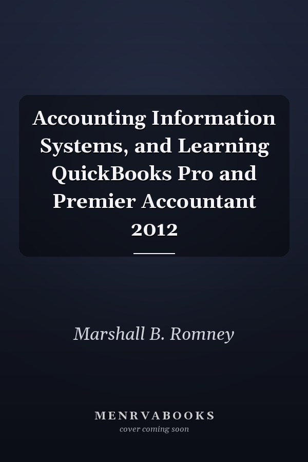 Accounting Information Systems, and Learning QuickBooks Pro and Premier Accountant 2012