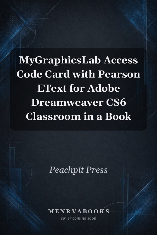 MyGraphicsLab Access Code Card with Pearson EText for Adobe Dreamweaver CS6 Classroom in a Book