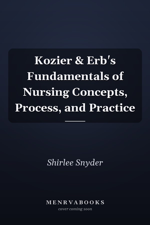 Kozier & Erb's Fundamentals of Nursing Concepts, Process, and Practice