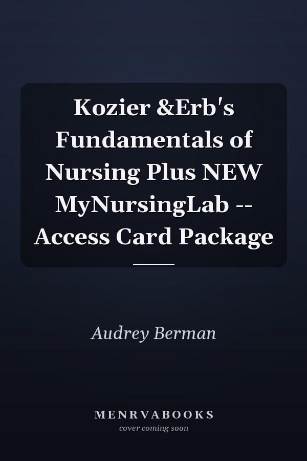 Kozier &Erb's Fundamentals of Nursing Plus NEW MyNursingLab -- Access Card Package