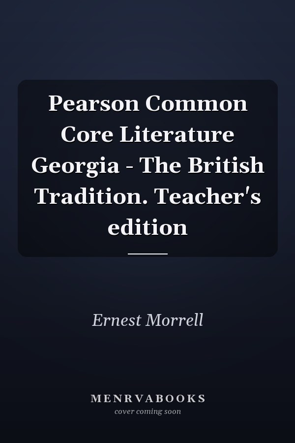 Pearson Common Core Literature Georgia - The British Tradition. Teacher's edition
