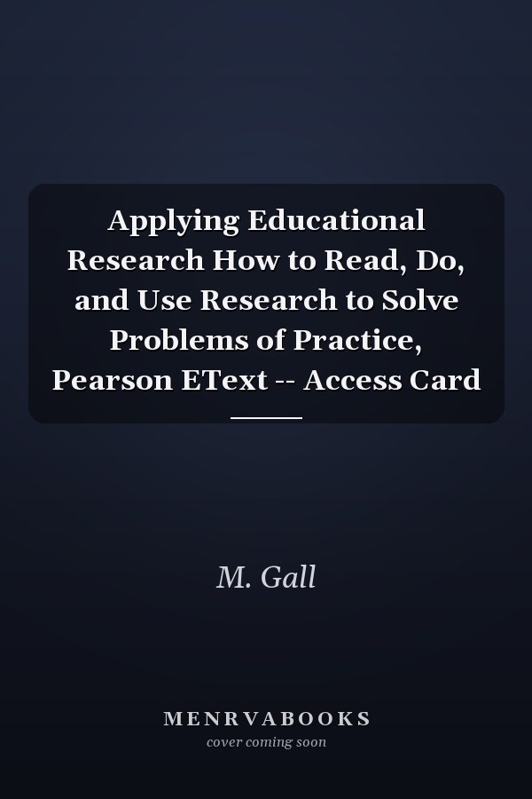 Applying Educational Research How to Read, Do, and Use Research to Solve Problems of Practice, Pearson EText -- Access Card