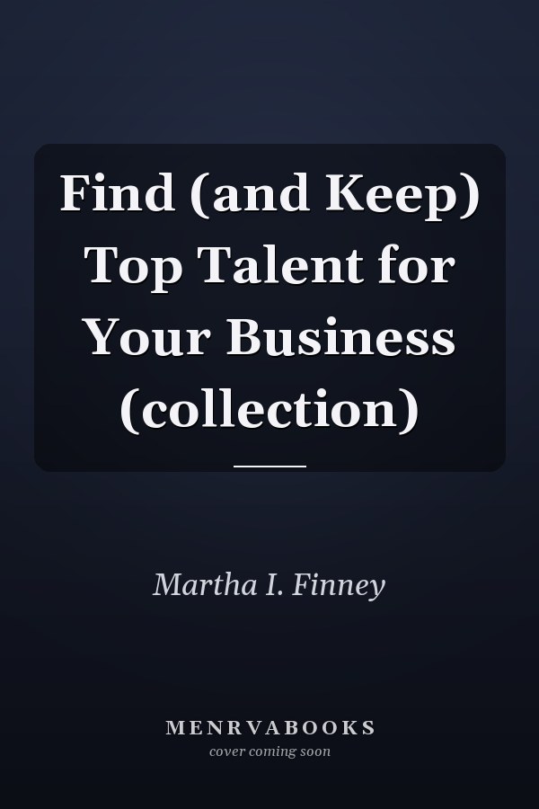 Find (and Keep) Top Talent for Your Business (collection)