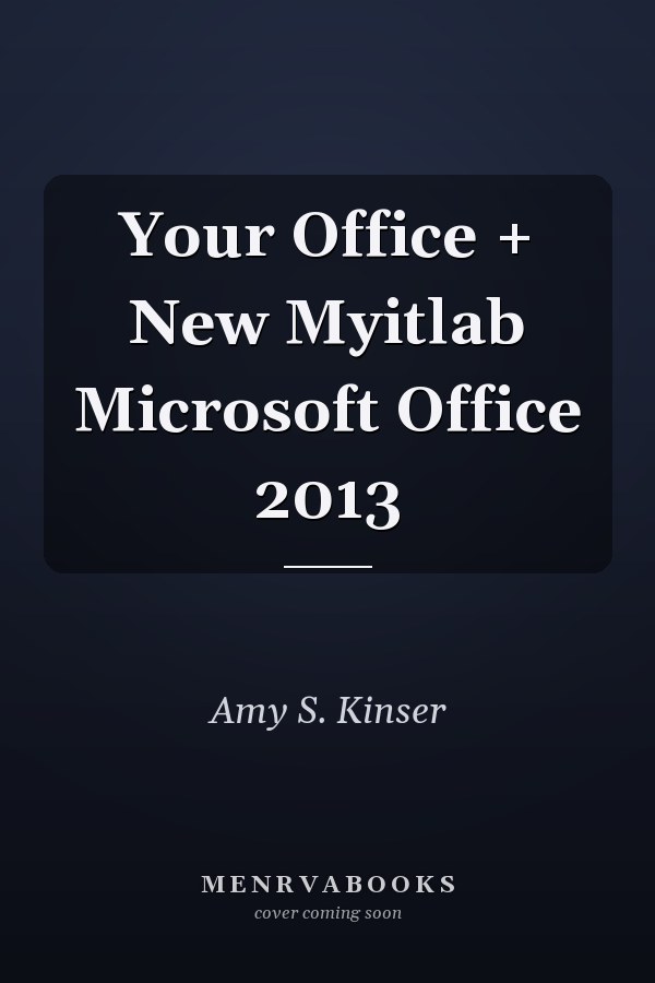 Your Office + New Myitlab Microsoft Office 2013