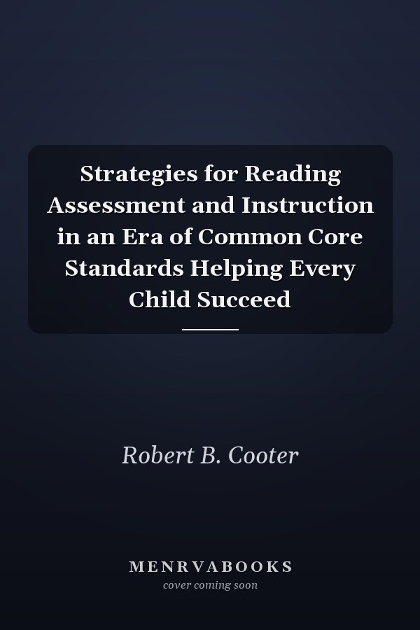 Strategies for Reading Assessment and Instruction in an Era of Common Core Standards Helping Every Child Succeed