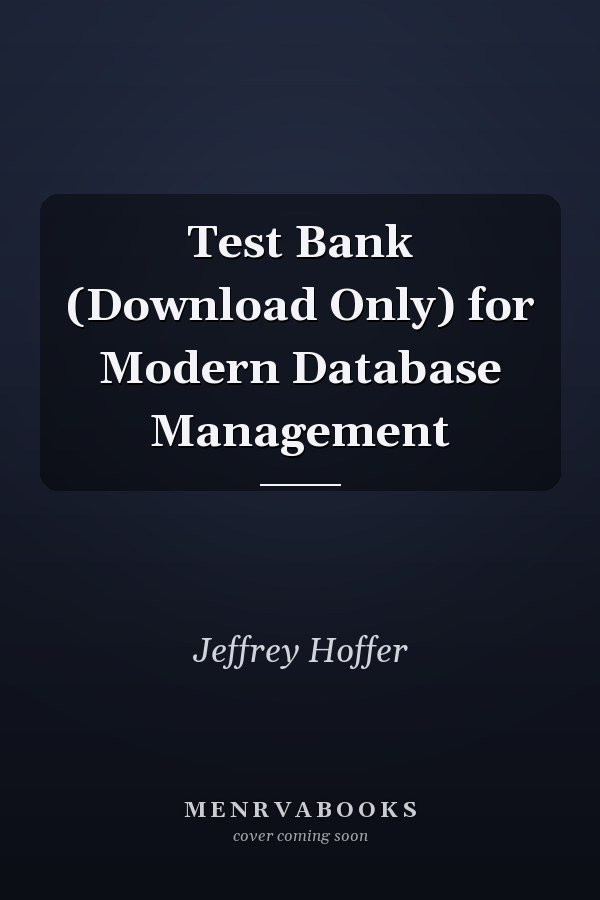 Test Bank (Download Only) for Modern Database Management