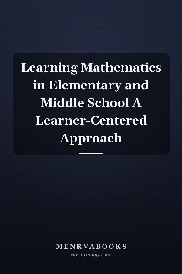 Learning Mathematics in Elementary and Middle School A Learner-Centered Approach