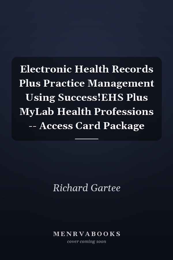 Electronic Health Records Plus Practice Management Using Success!EHS Plus MyLab Health Professions -- Access Card Package