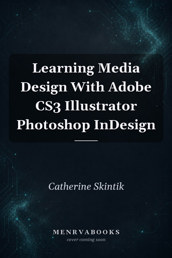 Learning Media Design With Adobe CS3 Illustrator Photoshop InDesign