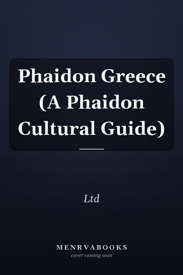 Phaidon Greece (A Phaidon Cultural Guide)