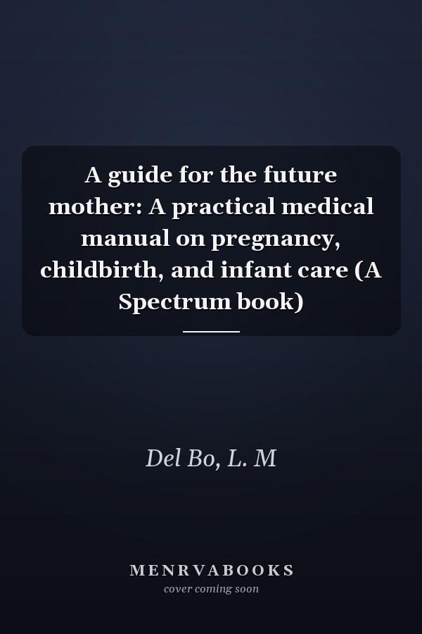A guide for the future mother: A practical medical manual on pregnancy, childbirth, and infant care (A Spectrum book)