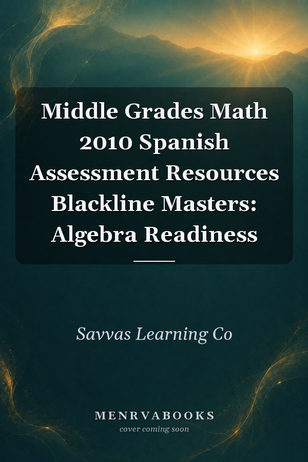 Middle Grades Math 2010 Spanish Assessment Resources Blackline Masters: Algebra Readiness