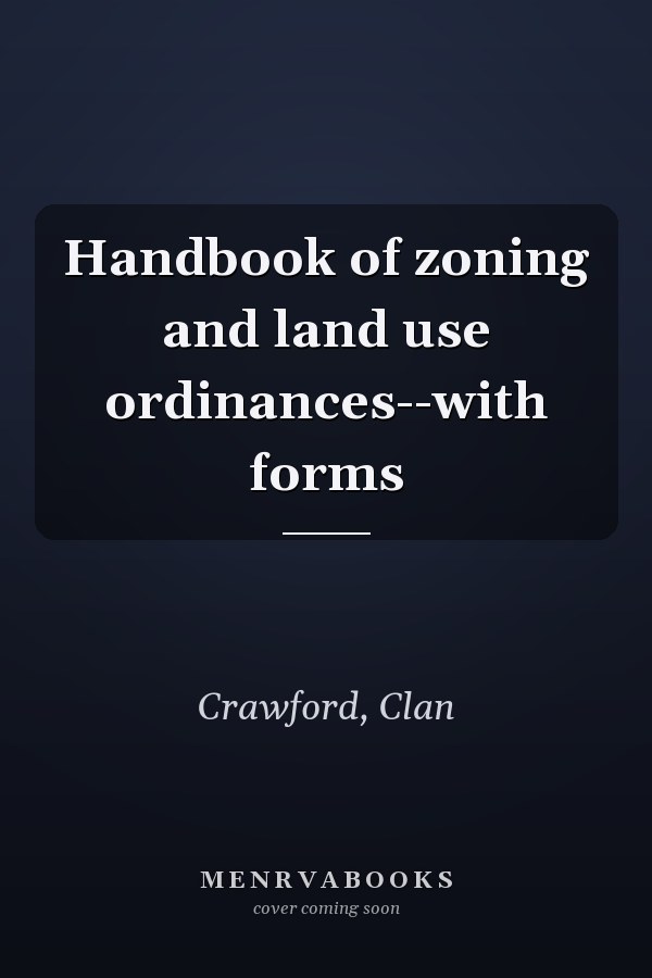 Handbook of zoning and land use ordinances--with forms