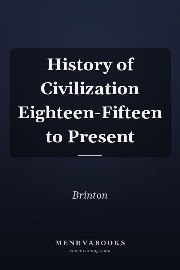 History of Civilization Eighteen-Fifteen to Present