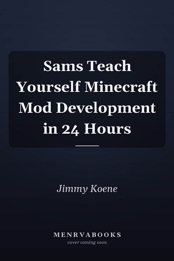 Sams Teach Yourself Minecraft Mod Development in 24 Hours