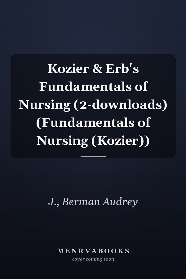 Kozier & Erb's Fundamentals of Nursing (2-downloads) (Fundamentals of Nursing (Kozier))