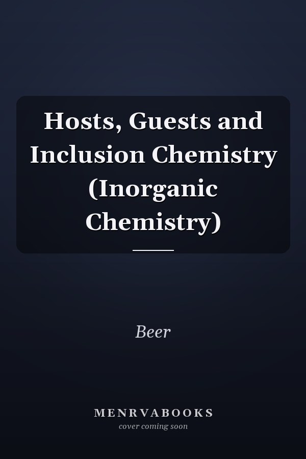 Hosts, Guests and Inclusion Chemistry (Inorganic Chemistry)