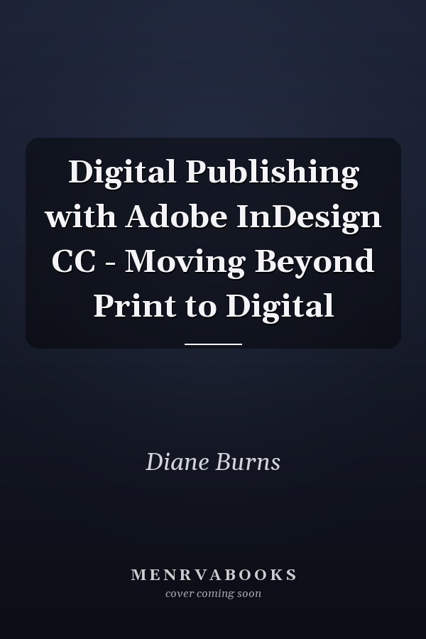 Digital Publishing with Adobe InDesign CC - Moving Beyond Print to Digital