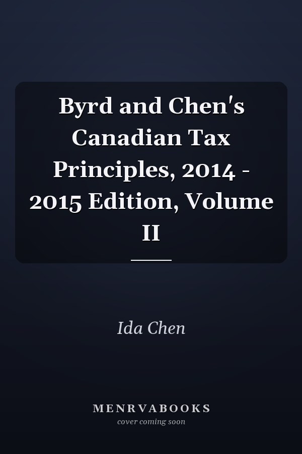 Byrd and Chen's Canadian Tax Principles, 2014 - 2015 Edition, Volume II