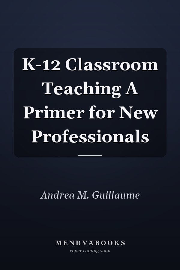 K-12 Classroom Teaching A Primer for New Professionals