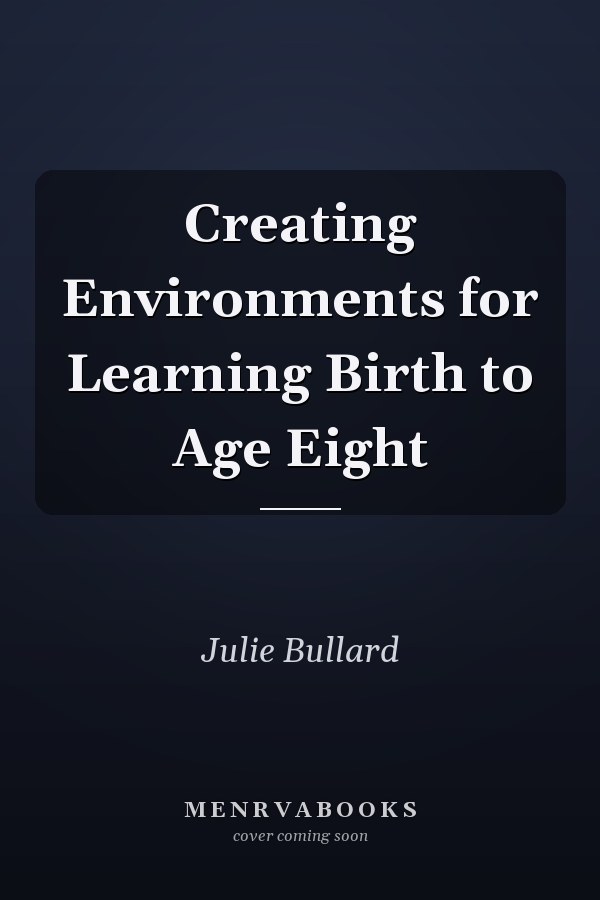 Creating Environments for Learning Birth to Age Eight