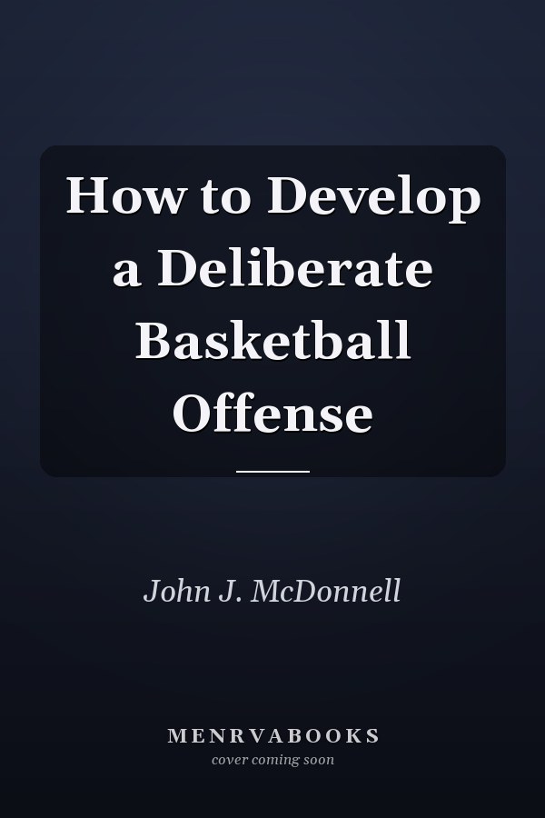 How to Develop a Deliberate Basketball Offense
