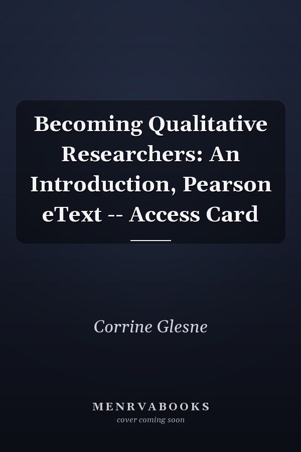 Becoming Qualitative Researchers: An Introduction, Pearson eText -- Access Card
