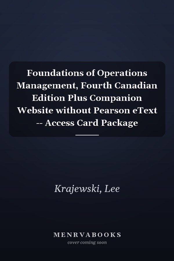 Foundations of Operations Management, Fourth Canadian Edition Plus Companion Website without Pearson eText -- Access Card Package