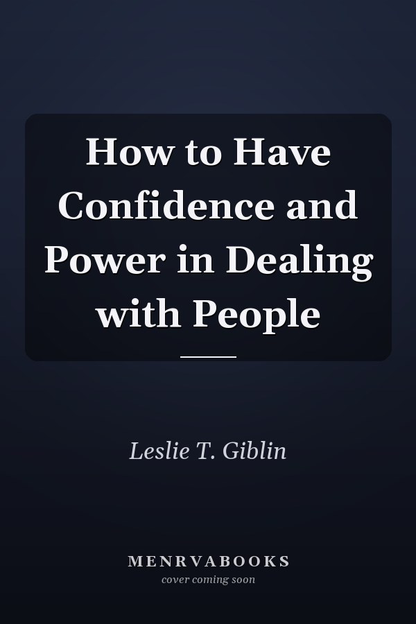 How to Have Confidence and Power in Dealing with People