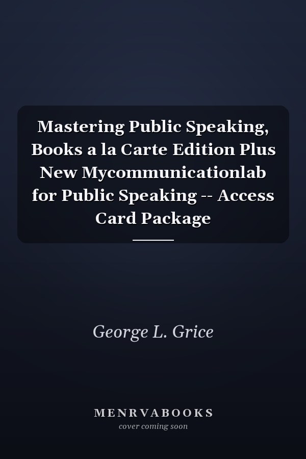 Mastering Public Speaking, Books a la Carte Edition Plus New Mycommunicationlab for Public Speaking -- Access Card Package