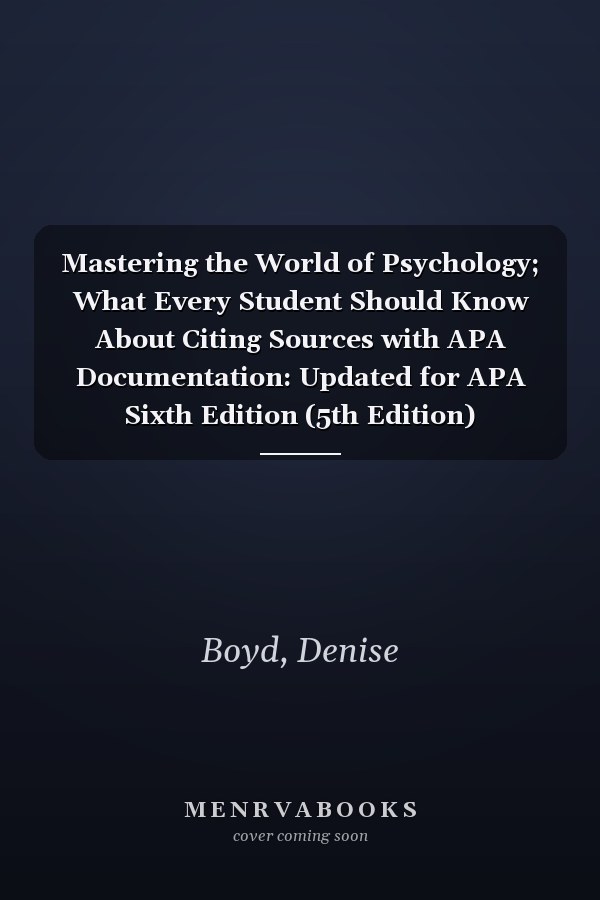 Mastering the World of Psychology; What Every Student Should Know About Citing Sources with APA Documentation: Updated for APA Sixth Edition (5th Edition)