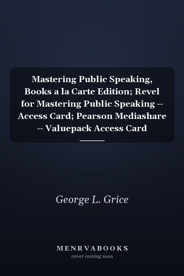 Mastering Public Speaking, Books a la Carte Edition; Revel for Mastering Public Speaking -- Access Card; Pearson Mediashare -- Valuepack Access Card