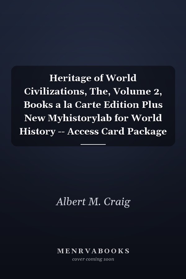 Heritage of World Civilizations, The, Volume 2, Books a la Carte Edition Plus New Myhistorylab for World History -- Access Card Package