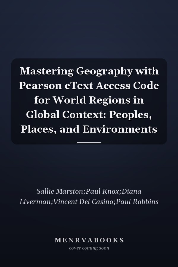 Mastering Geography with Pearson eText Access Code for World Regions in Global Context: Peoples, Places, and Environments